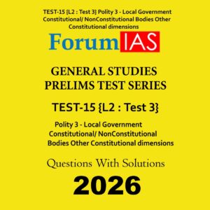 FORUM IAS 2026 TEST-15 (L2 TEST-3) POLITY-III 2026 FINAL (ENGLISH) {BLACK AND WHITE}