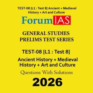 FORUM IAS 2026 TEST-8 (L1 TEST-8) ANCIENT+MEDIEVAL+ART AND CULTURE 2026 FINAL (ENGLISH) {BLACK AND WHITE}