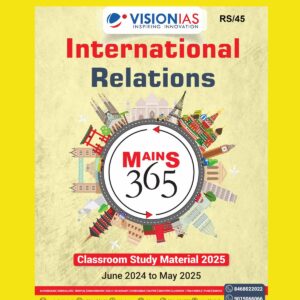 VISION IAS MAINS 365 2025 INTERNATIONAL RELATIONS (JUNE 2024 TO MAY 2025) 2025 FINAL (ENGLISH) {BLACK AND WHITE}