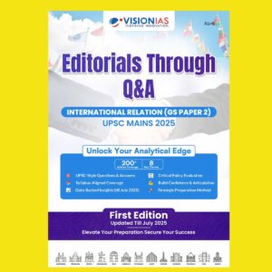 VISION IAS MAINS EDITORIALS THROUGH Q&A INTERNATIONAL RELATIONS (GS PAPER-2) 2025 FINAL (ENGLISH) {BLACK AND WHITE}