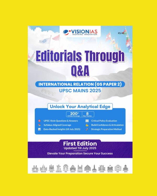 VISION IAS MAINS EDITORIALS THROUGH Q&A INTERNATIONAL RELATIONS (GS PAPER-2) 2025 FINAL (ENGLISH) {BLACK AND WHITE}