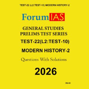 FORUM IAS 2026 TEST-22(L2 TEST-10)MODERN HISTORY-2 2026 FINAL (ENGLISH) {BLACK AND WHITE}
