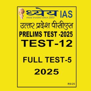 DHYEYA IAS UPPCS 2025 TEST-12 2025 FINALFLT (ENGLISH) {BLACK AND WHITE}