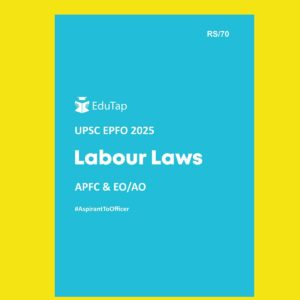 EDUTAP 2025 UPSC EPFO EO.AO.APFC EXAM LABOUR LAWS 2025 FINAL (ENGLISH) {BLACK AND WHITE}