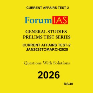 FORUM IAS 2026 CURRENT AFFAIRS TEST-2 2026 FINAL(JAN 2025 TO MARCH 2025) (ENGLISH) {BLACK AND WHITE}