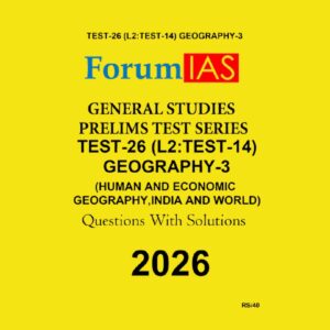 FORUM IAS 2026 TEST-26 (L2 TEST-14) GEOGRAPHY-3 2026 FINAL (ENGLISH) {BLACK AND WHITE}