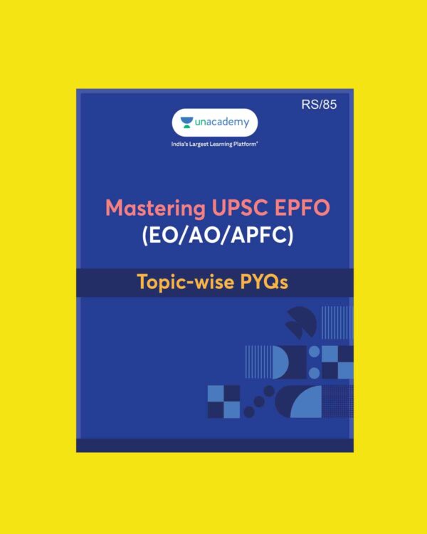 UNACADEMY 2025 MASTERING UPSC-EPFO(EO-AO-APFC) TOPIC-WISE PYQS (ENGLISH) {BLACK AND WHITE}