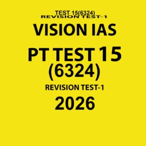 VISION IAS 2026 PT TEST 15 (6324) FINAL (REVISION TEST-1) ENGLISH {BLACK AND WHITE}