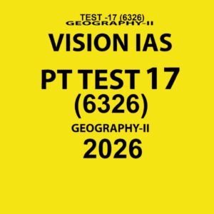 VISION IAS 2026 PT TEST 17(6326) FINAL GEOGRAPHY (ENGLISH) {BLACK AND WHITE}