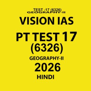 VISION IAS HINDI 2026 PT TEST 17(6326) FINAL GEOGRAPHY (HINDI) {BLACK AND WHITE}