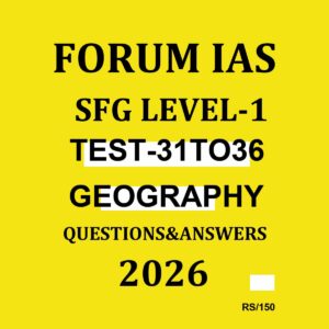 FORUM IAS SFG LEVEL-1 2026 TEST- 31 TO 36 GEOGRAPHY 2026 FINAL (ENGLISH) {BLACK AND WHITE}