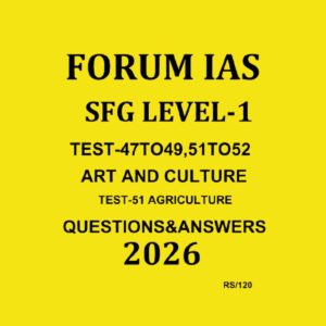 FORUM IAS 2026 SFG LEVEL-1 TEST-47TO49, 51TO52 ART AND CULTURE+AGRICULTURE2026 FINAL (ENGLISH) {BLACK AND WHITE}