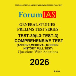 FORUM IAS 2026 PT TEST-39 (L3 TEST-3) COMPRAHENSIVE TEST-ANCIENT, MEDIEVAL, MODERN FULL TEST FINAL (ENGLISH) {BLACK AND WHITE}