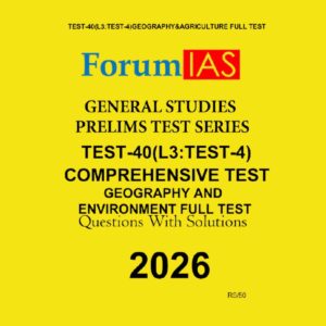 FORUM IAS 2026 PT TEST-40(L3 TEST-4) COMPRAHENSIVE TEST-GEOGRAPHY AND ENVIRONMENT FULL TEST FINAL (ENGLISH) {BLACK AND WHITE}