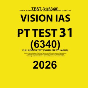 VISION IAS 2026 PT 2026 TEST 31(6340) FINAL FULL TEST (ENGLISH) {BLACK AND WHITE}